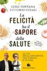 Luigi Fontana, Vittorio Fusari - La felicità ha il sapore della salute