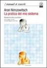 Aaron Nimzowitsch - La pratica del mio sistema. Manuale di pratica scacchistica