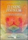 Lianella Livaldi Laun - Le unioni destiniche. La tematica evolutiva negli oroscopi di relazione