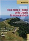 Mario Piaggio - Tra il mare e i monti della Liguria in mountain bike. Itinerari MTB del Levante. Dintorni di Genova Valli Scrivia Fontanabuona Trebbia