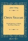 Janet Young - Open Sesame: Words Spoken to Unlock the Door of Success (Classic Reprint)