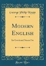George Philip Krapp - Modern English: Its Growth and Present Use (Classic Reprint)