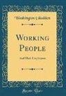 Washington Gladden - Working People: And Their Emplyoyers (Classic Reprint)