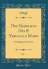Virgil Virgil - Die Gedichte Des P. Vergilius Maro, Vol. 1: Einleitung Und Aeneis (Classic Reprint)