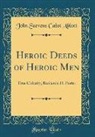 John Stevens Cabot Abbott - Heroic Deeds of Heroic Men: True Chivalry, Benjamin H. Porter (Classic Reprint)
