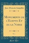 Jean-Francois Champollion, Jean-François Champollion - Monuments de l'Egypte Et de la Nubie, Vol. 1 (Classic Reprint)