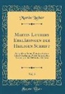 Martin Luther - Martin Luthers Erklärungen Der Heiligen Schrift, Vol. 5: Auswahl Aus Seinen Hauptwerken Zur Schrift-Auslegung, Nebst Sämmtlichen Vorreden Zu Den Bibli
