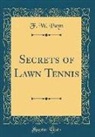 F. W. Payn - Secrets of Lawn Tennis (Classic Reprint)