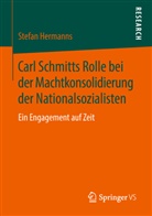 Stefan Hermanns - Carl Schmitts Rolle bei der Machtkonsolidierung der Nationalsozialisten