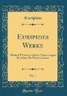Euripides - Euripides Werke, Vol. 1: Metrisch Übersetzt Und Mit Anmerkungen Begleitet; Die Phönikierinnen (Classic Reprint)