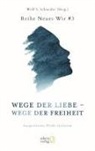 Wol S Schneider, Wolf S Schneider, Wolf S. Schneider - Wege der Liebe - Wege der Freiheit