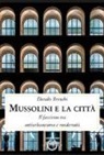 Danilo Breschi - Mussolini e la città. Il fascismo tra antiurbanesimo e modernità