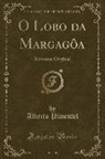 Alberto Pimentel - O Lobo Da Margagôa: Romance Original (Classic Reprint)