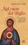 Celina Helena Weschenfelder - Nel cuore del Figlio. Vivere la spiritualità del Sacro Cuore secondo le «dodici grandi promesse»