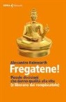 Alexandra Reinwarth - Fregatene! Piccole decisioni che danno qualità alla vita (e liberano dai rompiscatole)