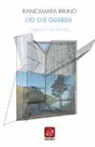 Biancamaria Bruno - L'io che guarda. Lingua e fare mondo