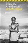 Ryszard Kapuscinski - Se tutta l'Africa