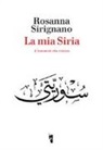 Rosanna Sirignano - La mia Siria. L'umanità che resiste