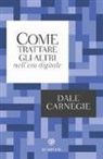Dale Carnegie - Come trattare gli altri nell'era digitale
