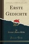 Rainer Maria Rilke - Erste Gedichte (Classic Reprint)