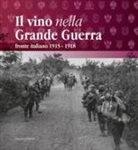 G. Callegari - Il vino nella Grande Guerra. Fronte italiano 1915-1918