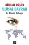 Muhsin Kadioglu - Küresel Düsün Ulusal Davran