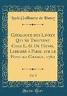 Louis Guillaume de Hansy - Catalogue Des Livres Qui Se Trouvent Chez L. G. de Hansy, Libraire À Paris, Sur Le Pont-Au-Change, 1762, Vol. 8 (Classic Reprint)