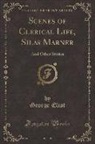 George Eliot - Scenes of Clerical Life, Silas Marner: And Other Stories (Classic Reprint)