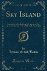 Lyman Frank Baum - Sky Island: Being the Further Exciting Adventures of Trot and Cap'n Bill After Their Visit to the Sea Fairies (Classic Reprint)