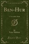 Lew Wallace - Ben-Hur, Vol. 1: A Tale of the Christ (Classic Reprint)