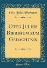Otto Julius Bierbaum - Otto Julius Bierbaum Zum Gedächtnis (Classic Reprint)