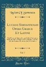 Lucian Of Samosata - Luciani Samosatensis Opera Graece Et Latine, Vol. 7: Post Tiberium Hemsterhusium Et Joh. Fredericum Reitzium Denuo Castigata Cum Varietate Lectionis