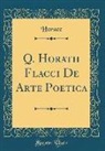 Horace Horace - Q. Horatii Flacci de Arte Poetica (Classic Reprint)