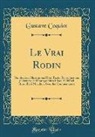 Gustave Coquiot - Le Vrai Rodin: Nombreuses Illustrations Hors Texte, Reproductions d'Oeuvres Et Photographies Prises a l'Hôtel Biron Et a Maudon, Avec