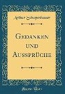 Arthur Schopenhauer - Gedanken Und Aussprüche (Classic Reprint)