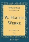 Wilhelm Hauff - W. Hauffs Werke, Vol. 1 (Classic Reprint)