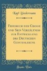 Karl Biedermann - Friedrich Der Große Und Sein Verhältniß Zur Entwicklung Des Deutschen Geisteslebens (Classic Reprint)