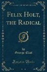 George Eliot - Felix Holt, the Radical (Classic Reprint)
