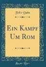 Felix Dahn - Ein Kampf Um ROM (Classic Reprint)