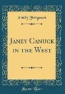Emily Ferguson - Janey Canuck in the West (Classic Reprint)