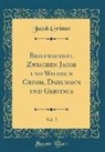 Jacob Grimm - Briefwechsel Zwischen Jacob Und Wilhelm Grimm, Dahlmann Und Gervinus, Vol. 2 (Classic Reprint)