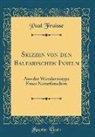 Paul Fraisse - Skizzen Von Den Balearischen Inseln: Aus Der Wandermappe Eines Naturforschers (Classic Reprint)