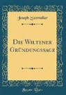 Joseph Seemuller, Joseph Seemüller - Die Wiltener Gründungssage (Classic Reprint)