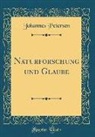 Johannes Petersen - Naturforschung Und Glaube (Classic Reprint)