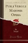 Virgil Virgil - Publi Vergili Maronis Opera (Classic Reprint)