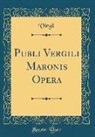 Virgil Virgil - Publi Vergili Maronis Opera (Classic Reprint)