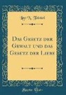 Leo N. Tolstoi - Das Gesetz Der Gewalt Und Das Gesetz Der Liebe (Classic Reprint)