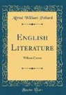 Alfred William Pollard - English Literature: William Caxton (Classic Reprint)