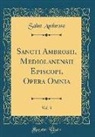 Saint Ambrose - Sancti Ambrosii, Mediolanensii Episcopi, Opera Omnia, Vol. 3 (Classic Reprint)