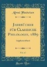 Alfred Fleckeisen - Jahrbücher Für Classische Philologie, 1889, Vol. 17: Supplementband (Classic Reprint)